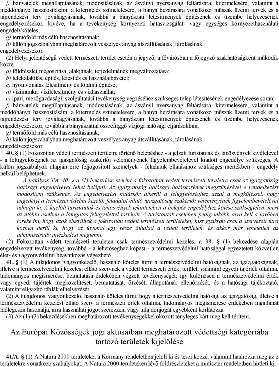 egységes környezethasználati engedélyköteles; g) termőföld más célú hasznosításának; h) külön jogszabályban meghatározott veszélyes anyag átszállításának, tárolásának engedélyezésekor.