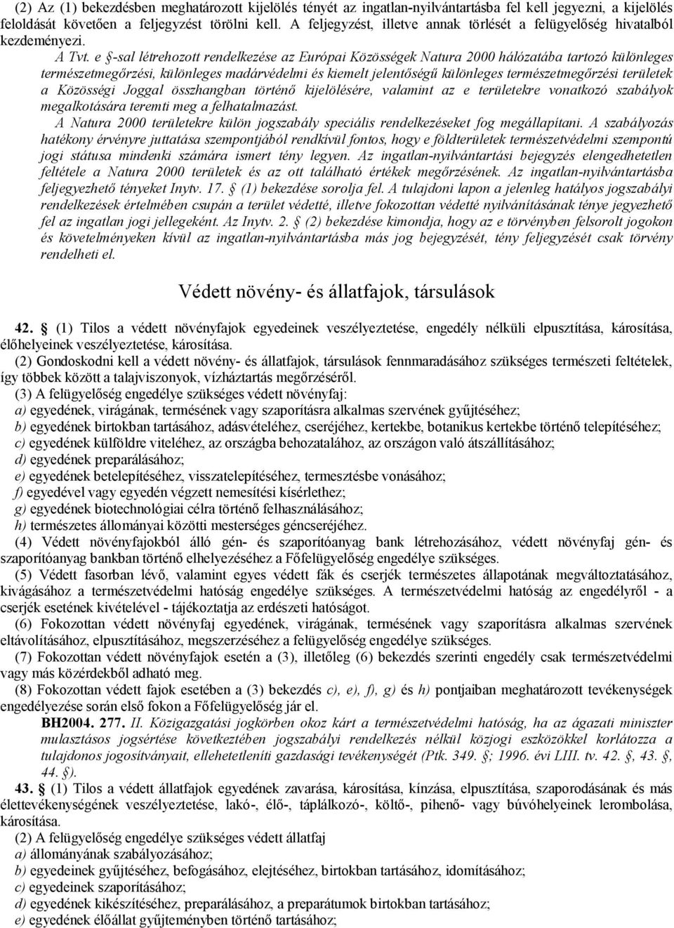 e -sal létrehozott rendelkezése az Európai Közösségek Natura 2000 hálózatába tartozó különleges természetmegőrzési, különleges madárvédelmi és kiemelt jelentőségű különleges természetmegőrzési