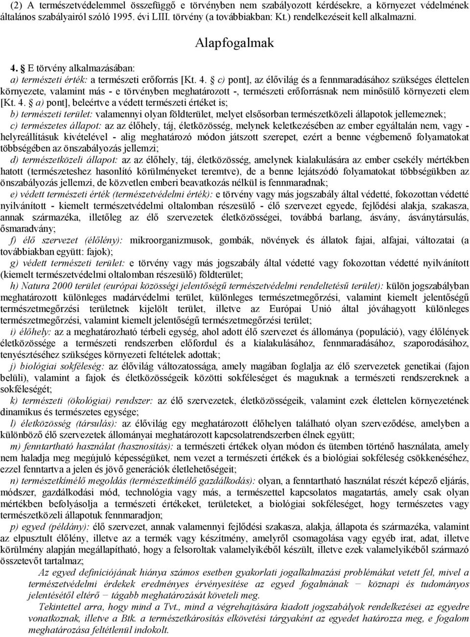 E törvény alkalmazásában: a) természeti érték: a természeti erőforrás [Kt. 4.