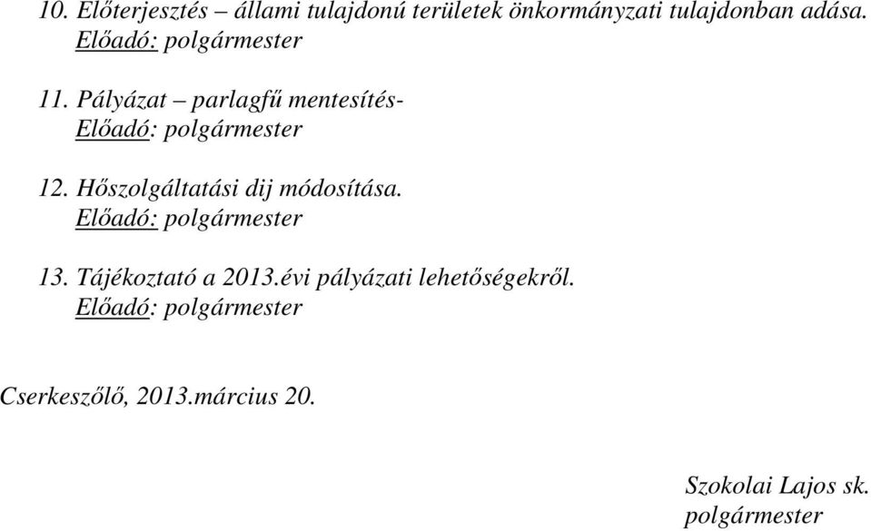Hőszolgáltatási dij módosítása. Előadó: polgármester 13. Tájékoztató a 2013.