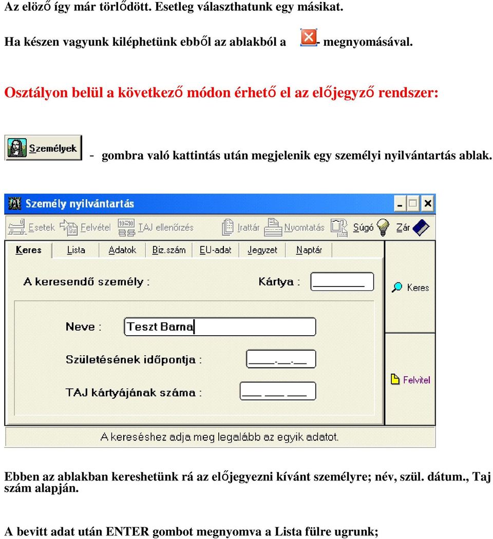 Osztályon belül a következő módon érhető el az előjegyző rendszer: - gombra való kattintás után megjelenik