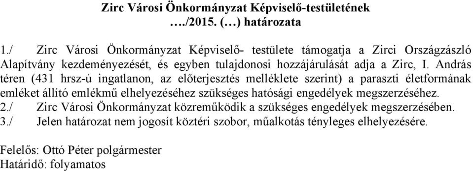 I. András téren (431 hrsz-ú ingatlanon, az előterjesztés melléklete szerint) a paraszti életformának emléket állító emlékmű elhelyezéséhez szükséges hatósági