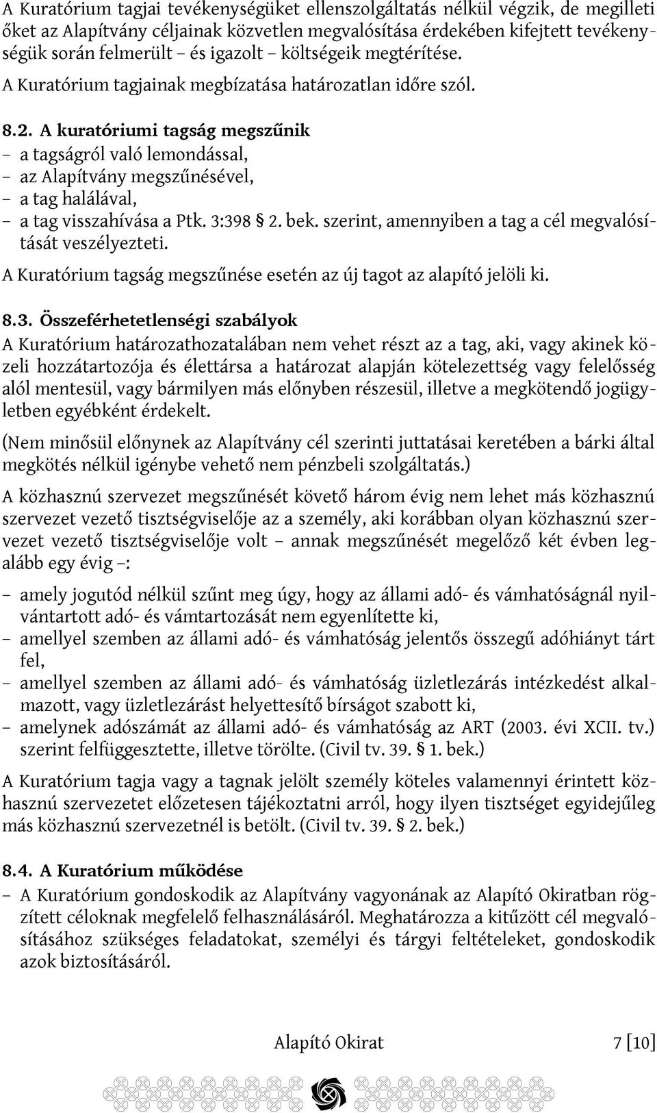 A kuratóriumi tagság megszűnik a tagságról való lemondással, az Alapítvány megszűnésével, a tag halálával, a tag visszahívása a Ptk. 3:398 2. bek.