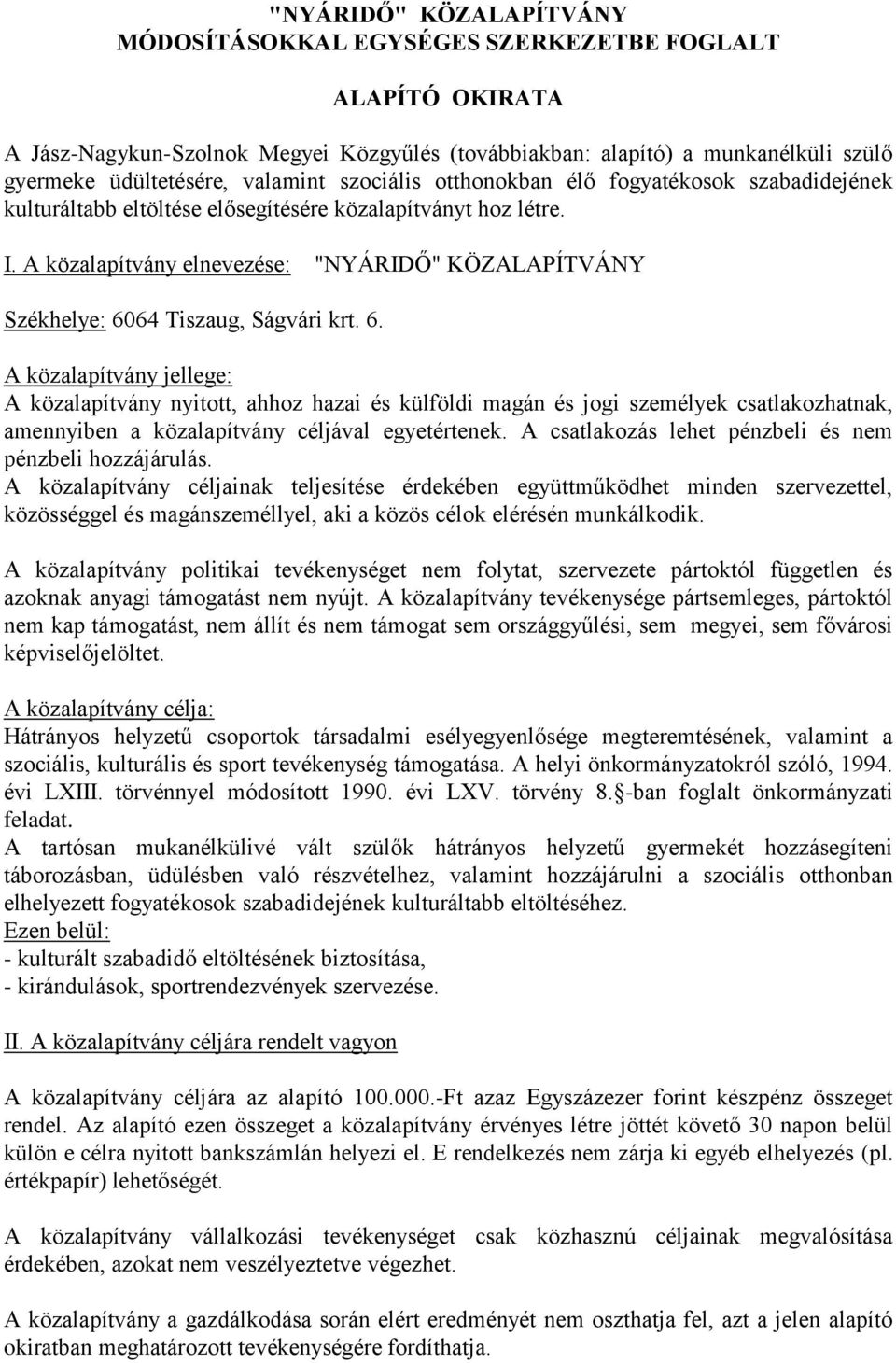 A közalapítvány elnevezése: "NYÁRIDŐ" KÖZALAPÍTVÁNY Székhelye: 60