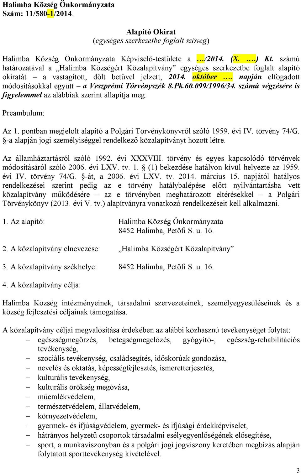 napján elfogadott módosításokkal együtt a Veszprémi Törvényszék 8.Pk.60.099/1996/34. számú végzésére is figyelemmel az alábbiak szerint állapítja meg: Preambulum: Az 1.