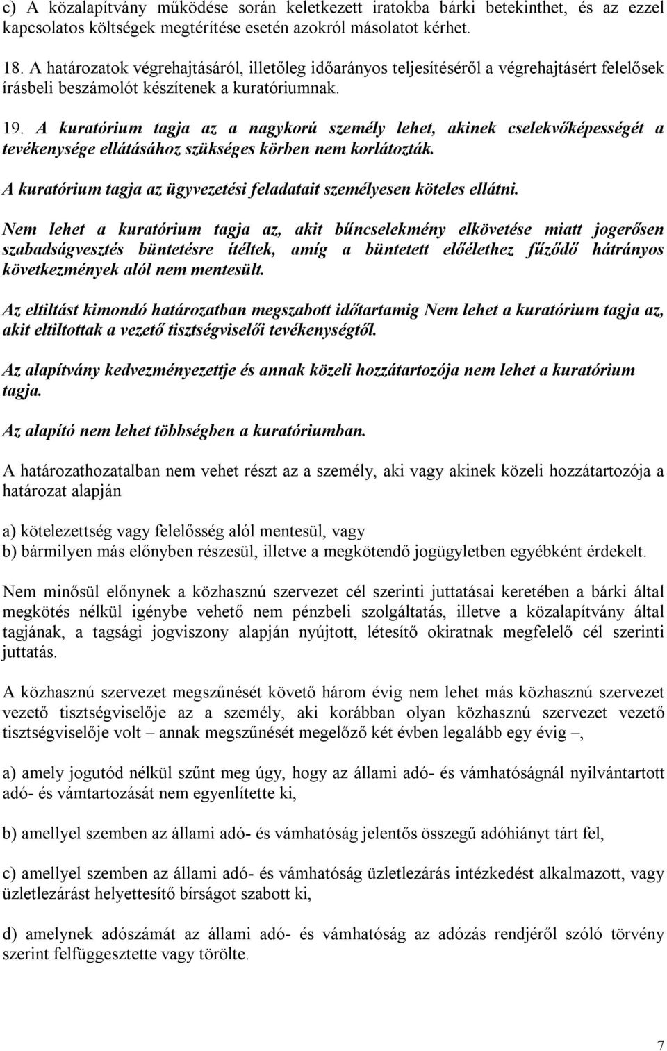 A kuratórium tagja az a nagykorú személy lehet, akinek cselekvőképességét a tevékenysége ellátásához szükséges körben nem korlátozták.