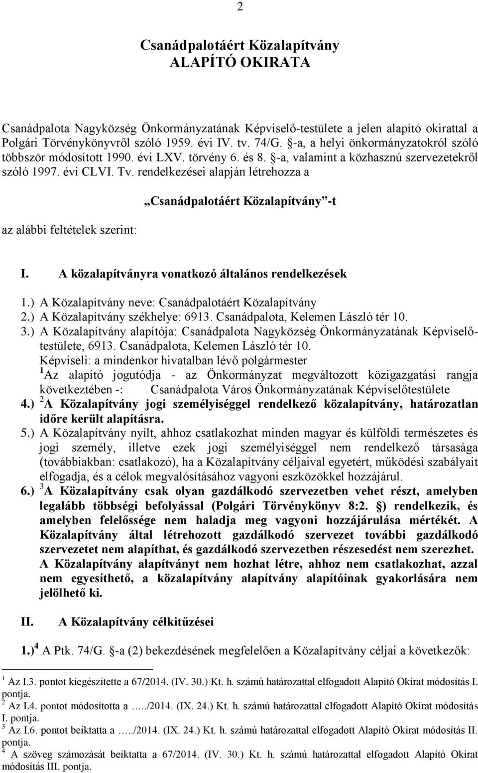 rendelkezései alapján létrehozza a az alábbi feltételek szerint: Csanádpalotáért Közalapítvány -t I. A közalapítványra vonatkozó általános rendelkezések 1.