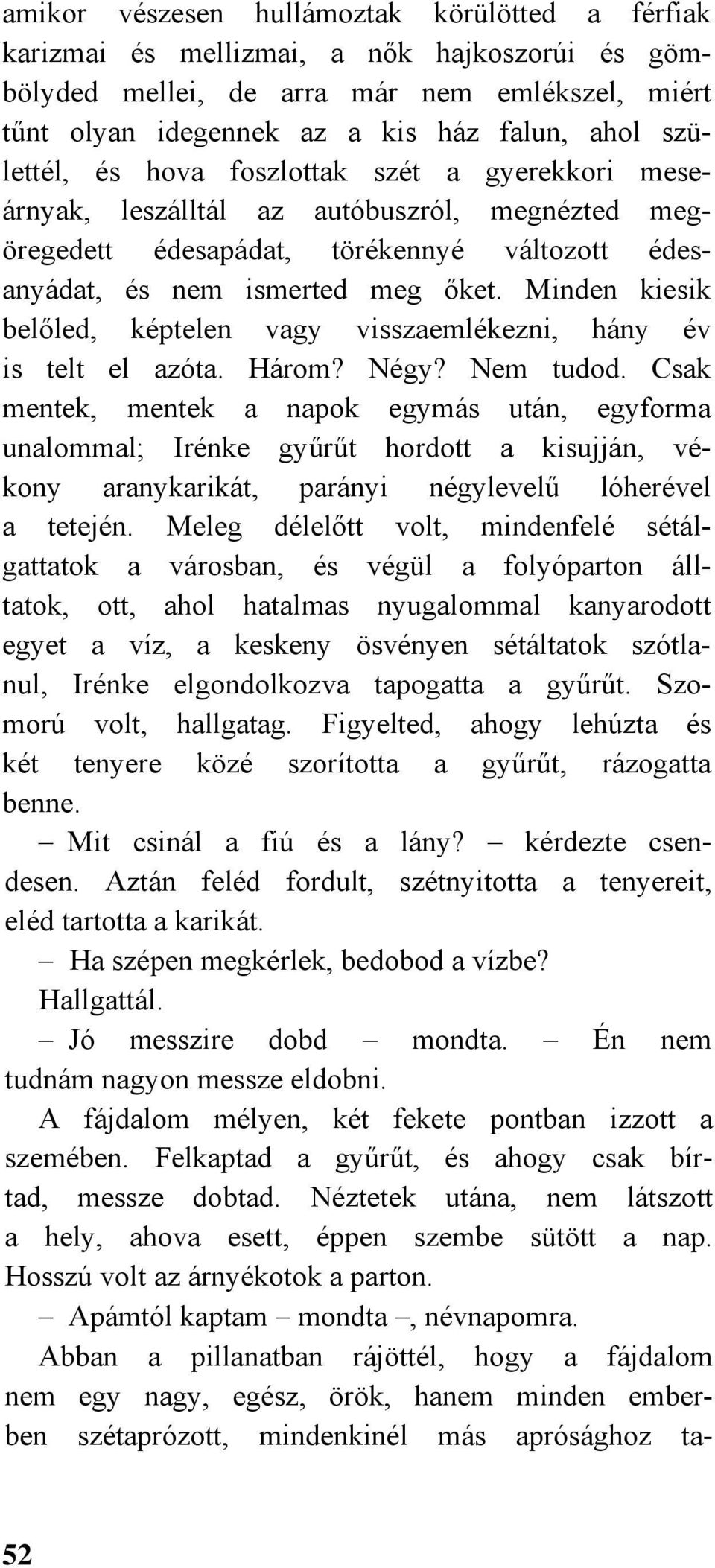 Minden kiesik belőled, képtelen vagy visszaemlékezni, hány év is telt el azóta. Három? Négy? Nem tudod.