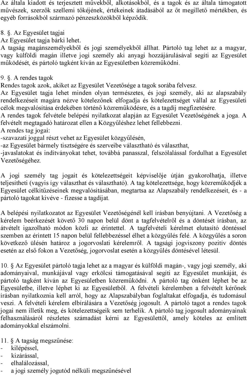 Pártoló tag lehet az a magyar, vagy külföldi magán illetve jogi személy aki anyagi hozzájárulásával segíti az Egyesület működését, és pártoló tagként kíván az Egyesületben közreműködni. 9.