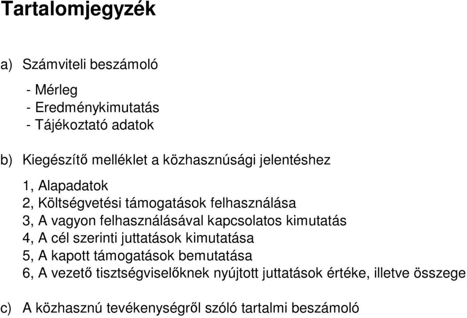 kapcsolatos kimutatás 4, A cél szerinti juttatások kimutatása 5, A kapott támogatások bemutatása 6, A vezetı
