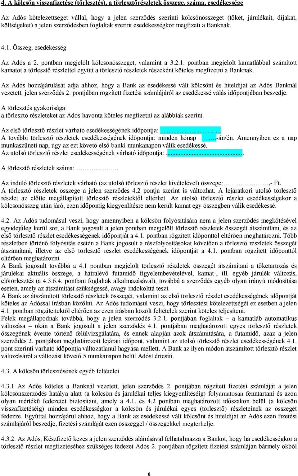 Összeg, esedékesség Az Adós a 2. pontban megjelölt kölcsönösszeget, valamint a 3.2.1.