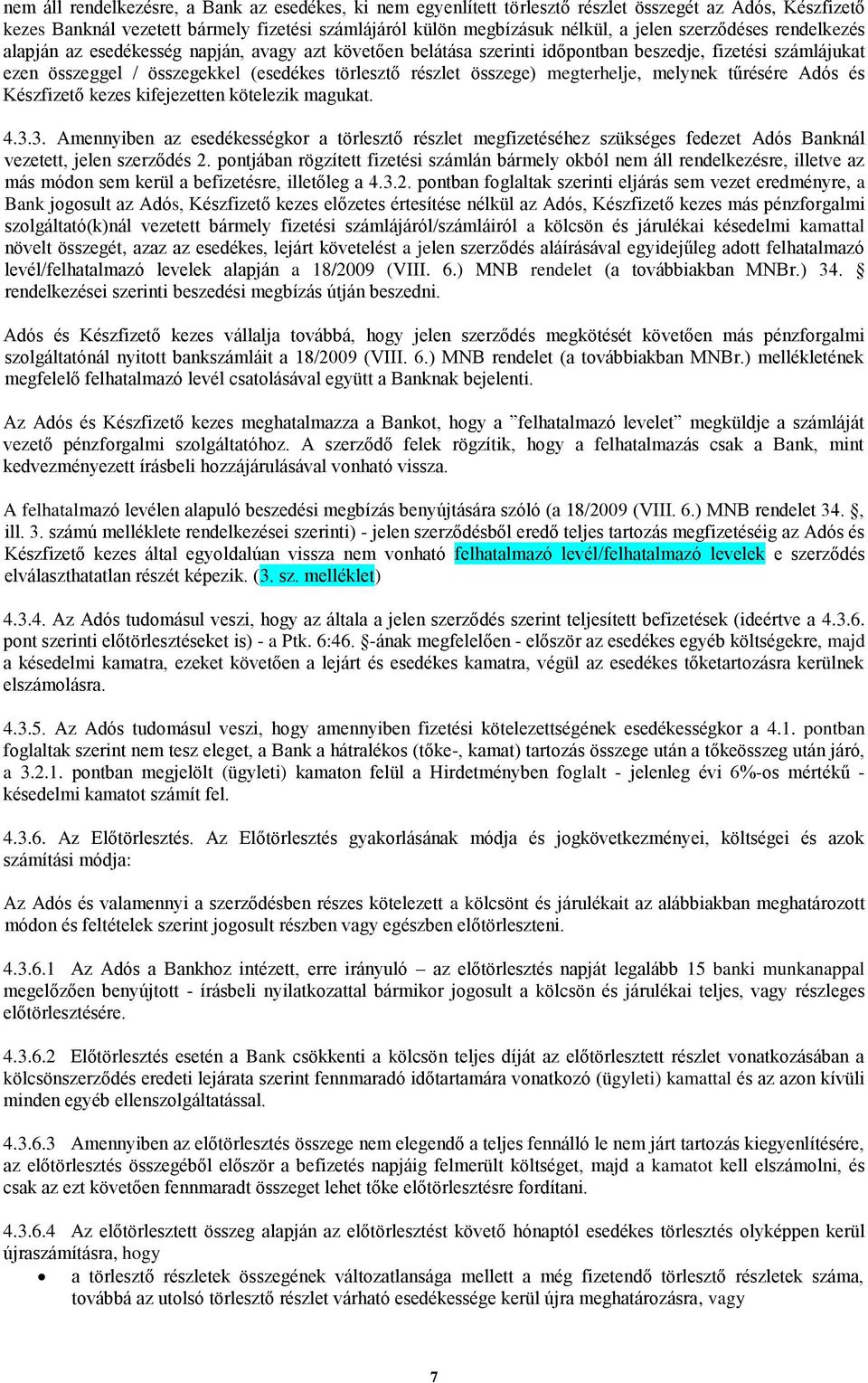 megterhelje, melynek tűrésére Adós és Készfizető kezes kifejezetten kötelezik magukat. 4.3.