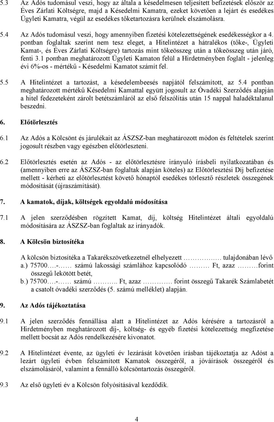 pontban foglaltak szerint nem tesz eleget, a Hitelintézet a hátralékos (tőke-, Ügyleti Kamat-, és Éves Zárlati Költségre) tartozás mint tőkeösszeg után a tőkeösszeg után járó, fenti 3.