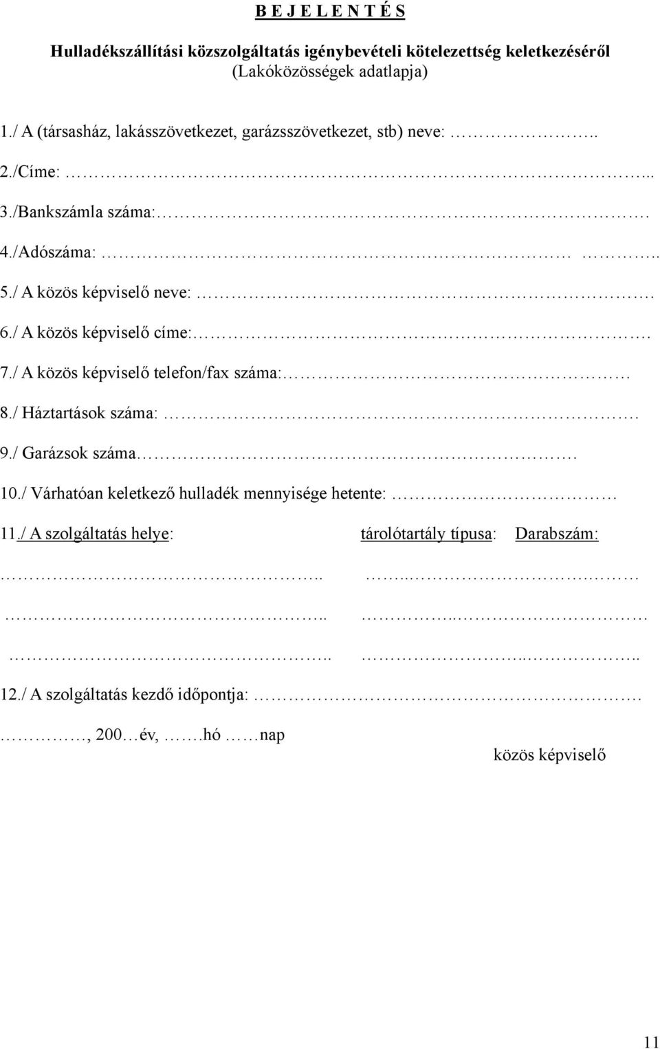 / A közös képviselő címe:. 7./ A közös képviselő telefon/fax száma: 8./ Háztartások száma:. 9./ Garázsok száma. 10.