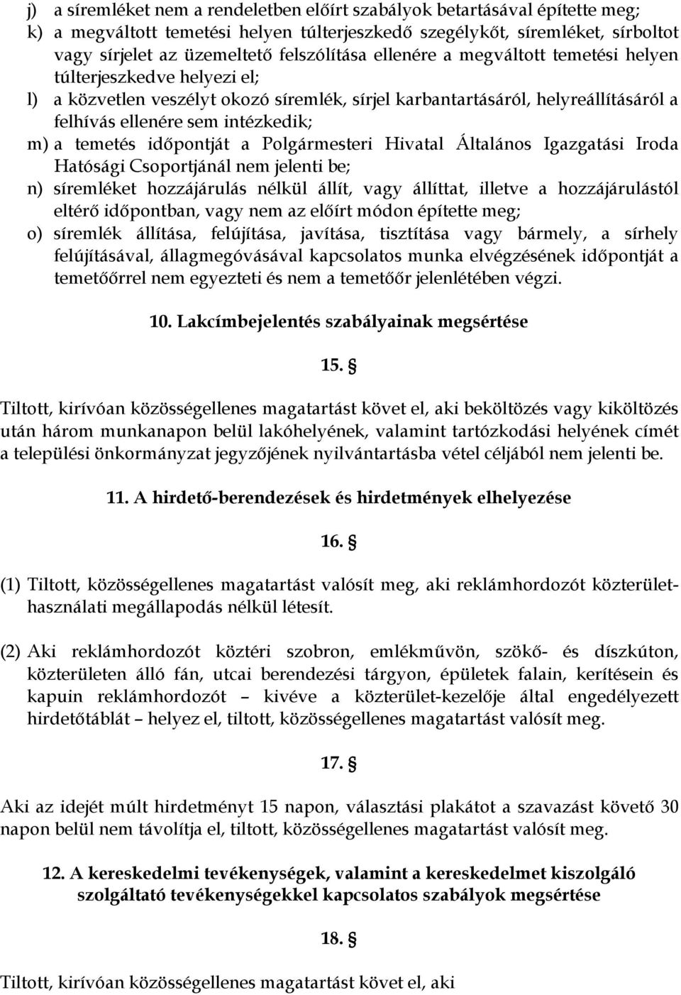 időpontját a Polgármesteri Hivatal Általános Igazgatási Iroda Hatósági Csoportjánál nem jelenti be; n) síremléket hozzájárulás nélkül állít, vagy állíttat, illetve a hozzájárulástól eltérő