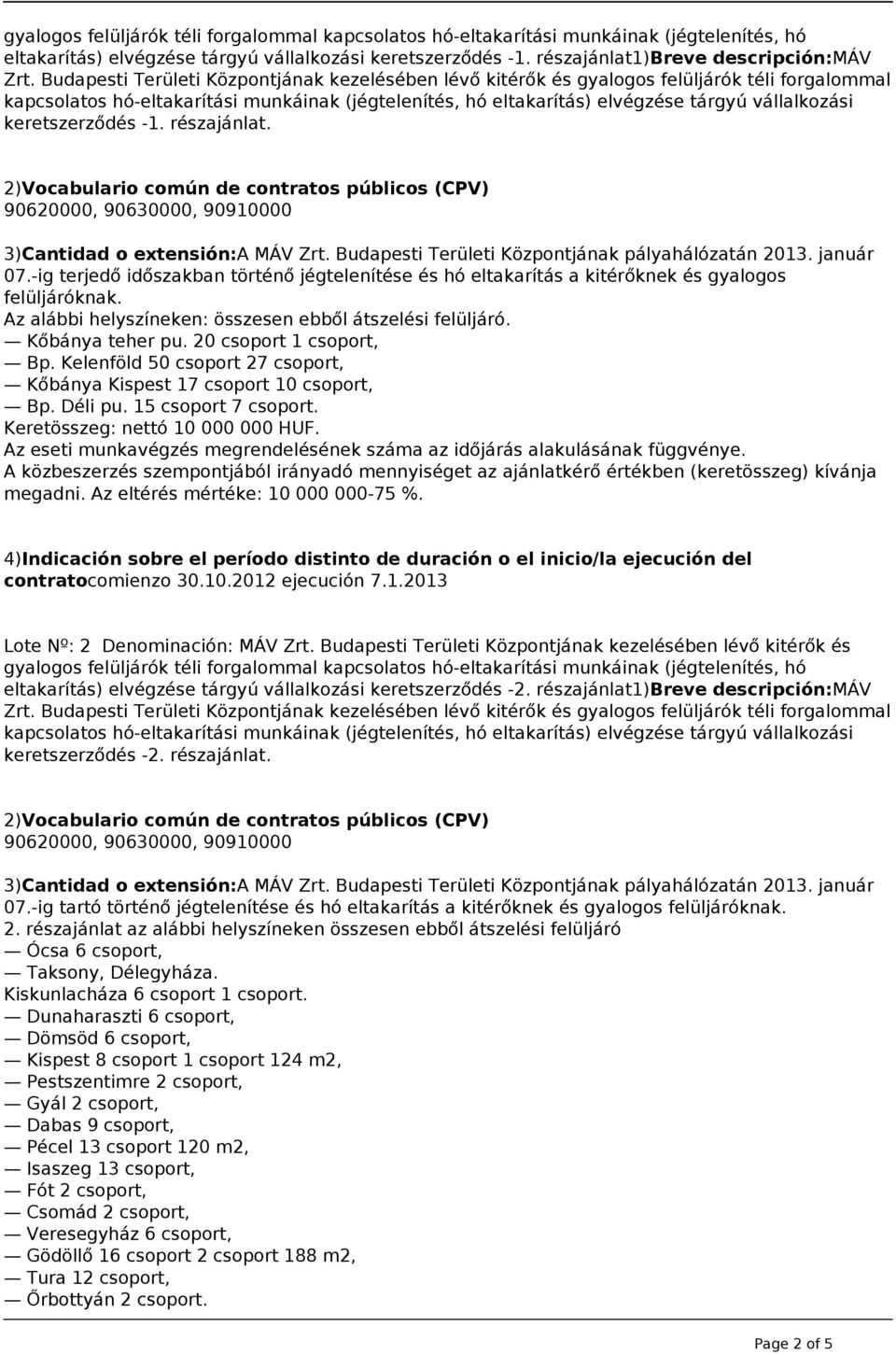20 csoport 1 csoport, Bp. Kelenföld 50 csoport 27 csoport, Kőbánya Kispest 17 csoport 10 csoport, Bp. Déli pu. 15 csoport 7 csoport. Keretösszeg: nettó 10 000 000 HUF. megadni.