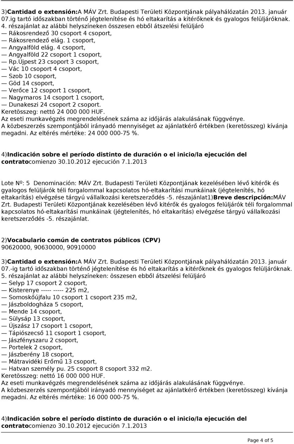 Újpest 23 csoport 3 csoport, Vác 10 csoport 4 csoport, Szob 10 csoport, Göd 14 csoport, Verőce 12 csoport 1 csoport, Nagymaros 14 csoport 1 csoport, Dunakeszi 24 csoport 2 csoport.