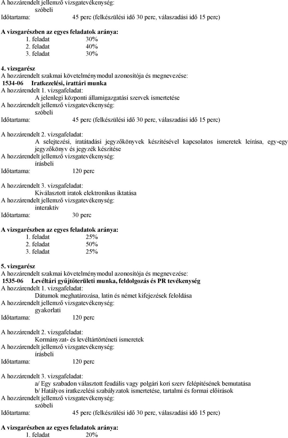 vizsgafeladat: A jelenlegi központi államigazgatási szervek ismertetése szóbeli 45 perc (felkészülési idő 30 perc, válaszadási idő 15 perc) A hozzárendelt 2.