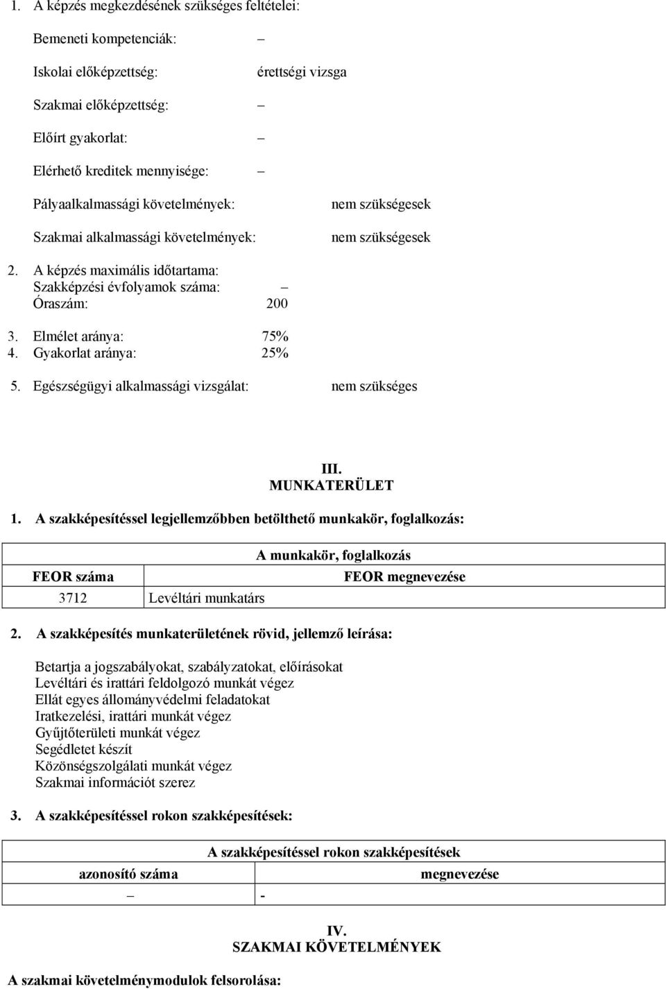 Gyakorlat aránya: 25% 5. Egészségügyi alkalmassági vizsgálat: nem szükséges III. MUNKATERÜLET 1.
