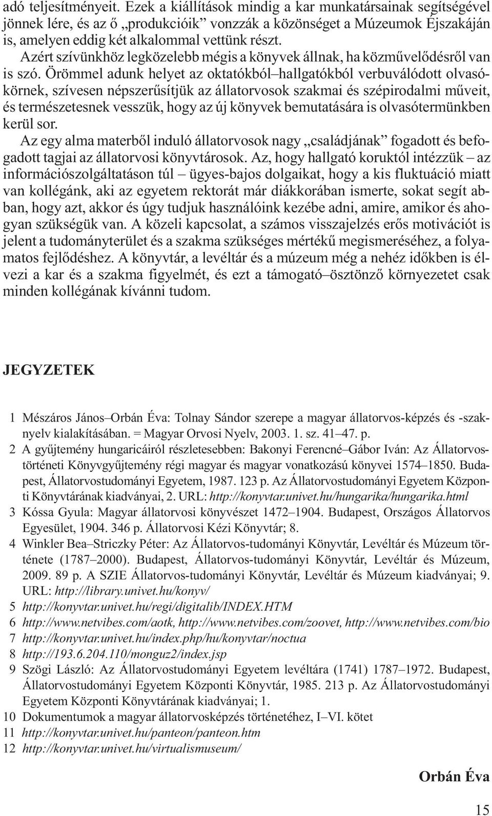 Azért szívünkhöz legközelebb mégis a könyvek állnak, ha közművelődésről van is szó.