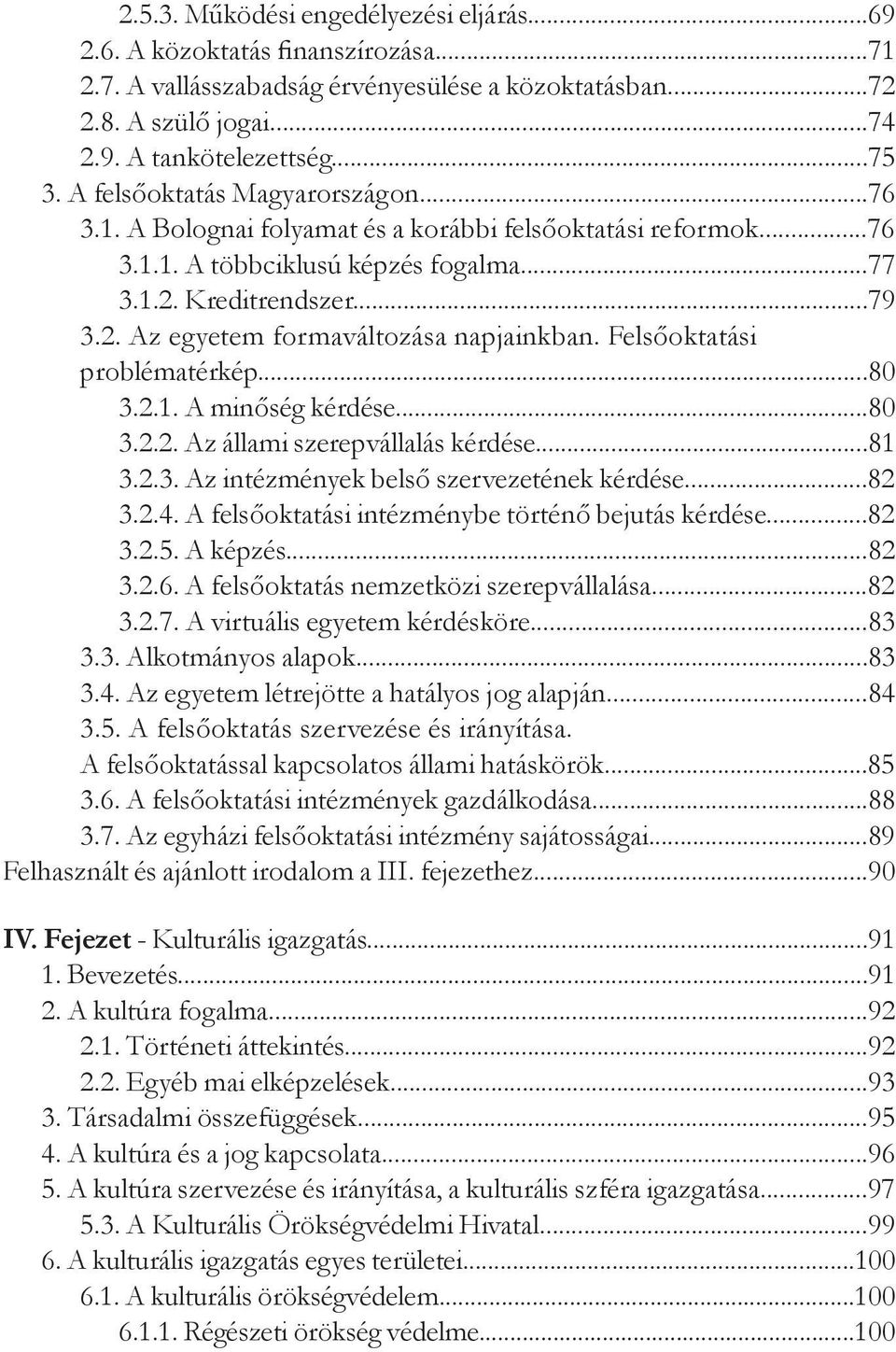 Felsőoktatási problématérkép...80 3.2.1. A minőség kérdése...80 3.2.2. Az állami szerepvállalás kérdése...81 3.2.3. Az intézmények belső szervezetének kérdése...82 3.2.4.