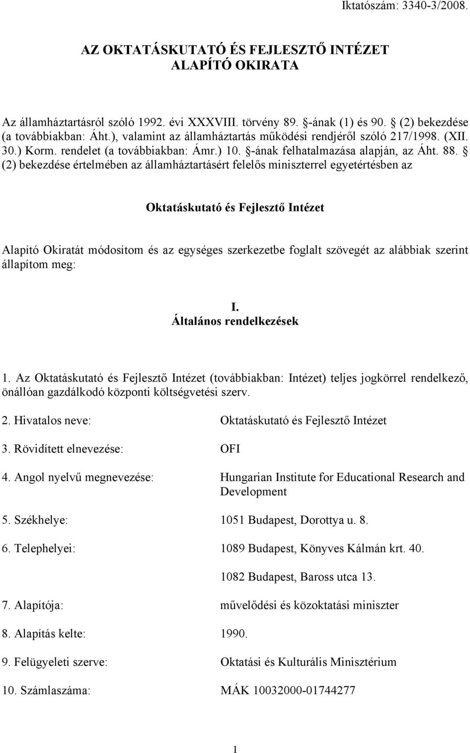 (2) bekezdése értelmében az államháztartásért felelős miniszterrel egyetértésben az Oktatáskutató és Fejlesztő Intézet Alapító Okiratát módosítom és az egységes szerkezetbe foglalt szövegét az