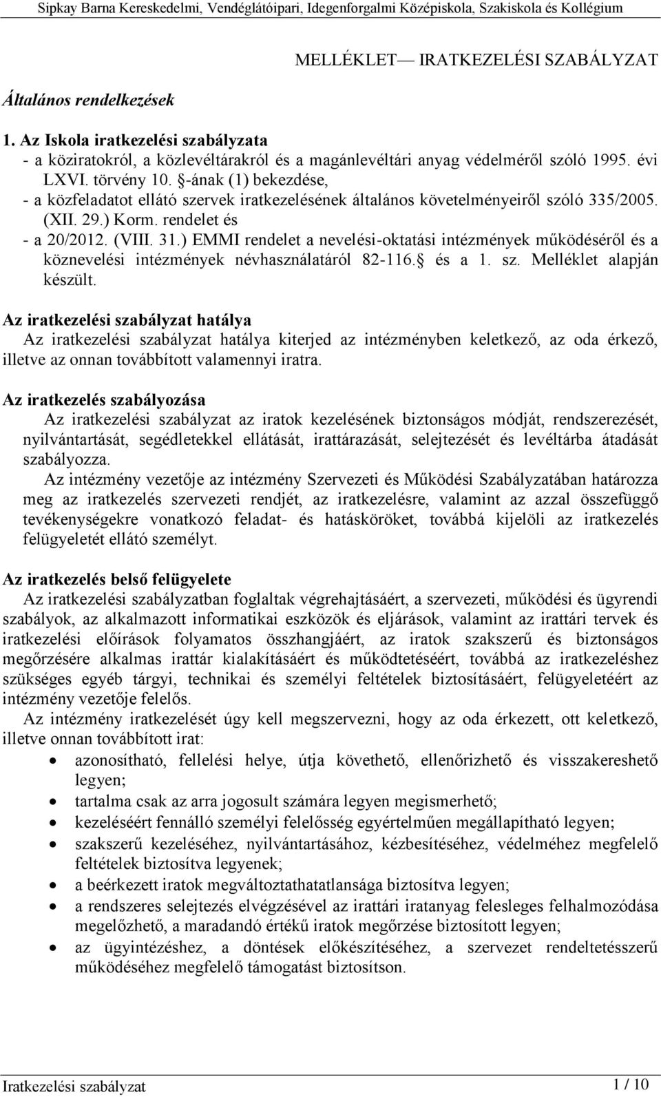 ) EMMI rendelet a nevelési-oktatási intézmények működéséről és a köznevelési intézmények névhasználatáról 82-116. és a 1. sz. Melléklet alapján készült.