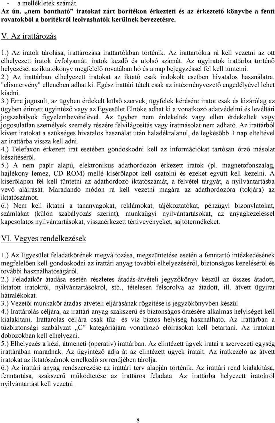 Az ügyiratok irattárba történő helyezését az iktatókönyv megfelelő rovatában hó és a nap bejegyzéssel fel kell tüntetni. 2.