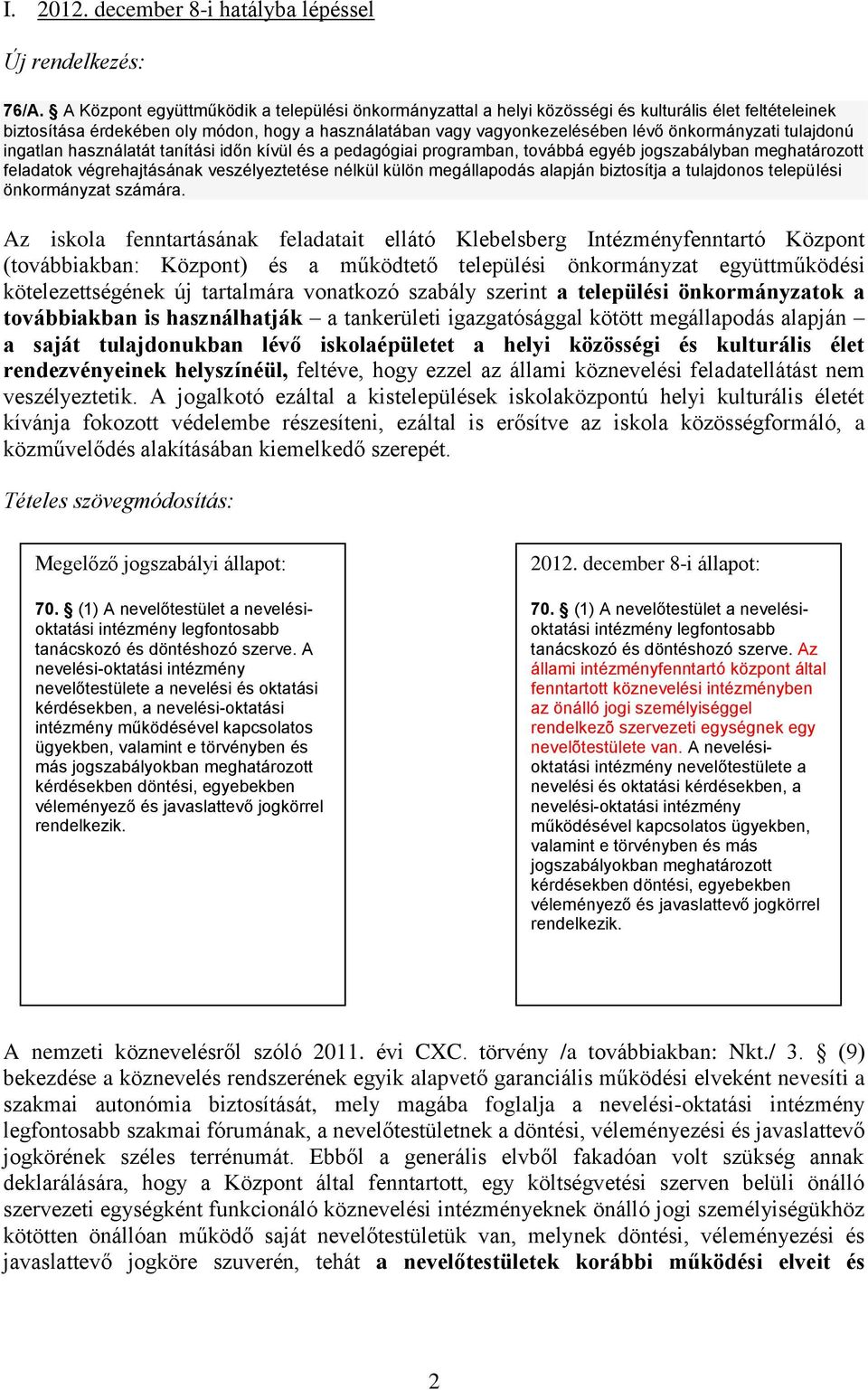 tulajdonú ingatlan használatát tanítási időn kívül és a pedagógiai programban, továbbá egyéb jogszabályban meghatározott feladatok végrehajtásának veszélyeztetése nélkül külön megállapodás alapján