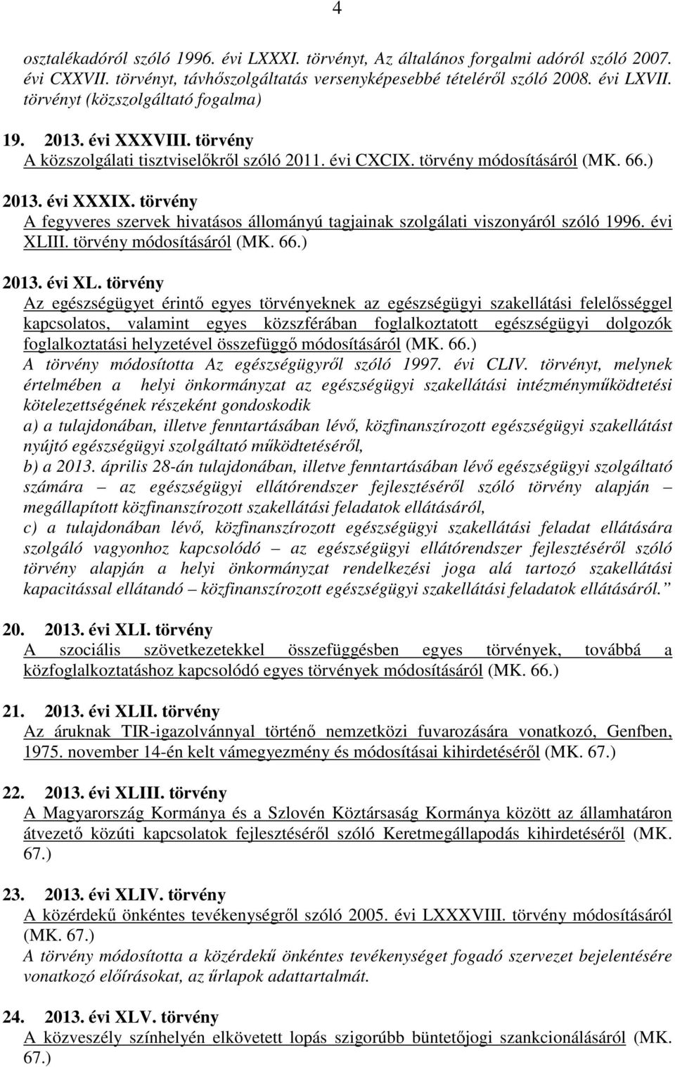törvény A fegyveres szervek hivatásos állományú tagjainak szolgálati viszonyáról szóló 1996. évi XLI