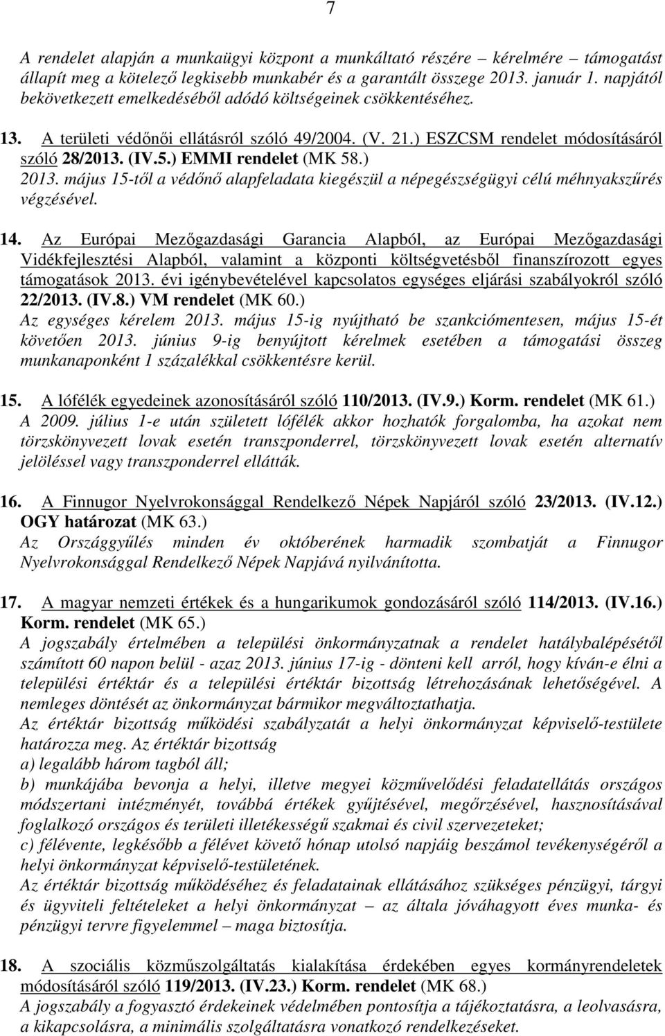 ) EMMI rendelet (MK 58.) 2013. május 15-től a védőnő alapfeladata kiegészül a népegészségügyi célú méhnyakszűrés végzésével. 14.