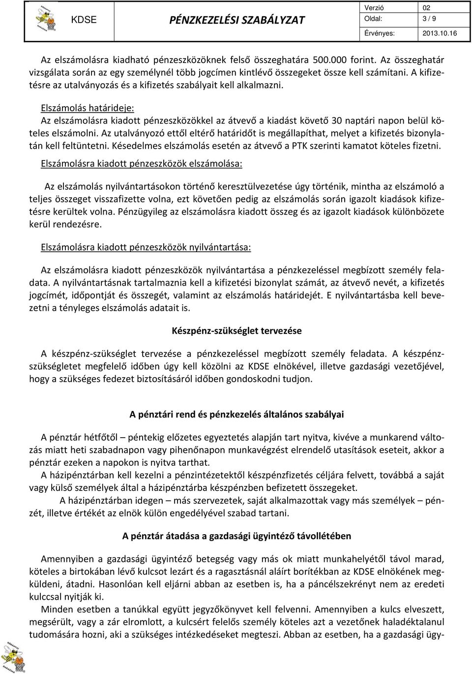 Elszámolás határideje: Az elszámolásra kiadott pénzeszközökkel az átvevő a kiadást követő 30 naptári napon belül köteles elszámolni.