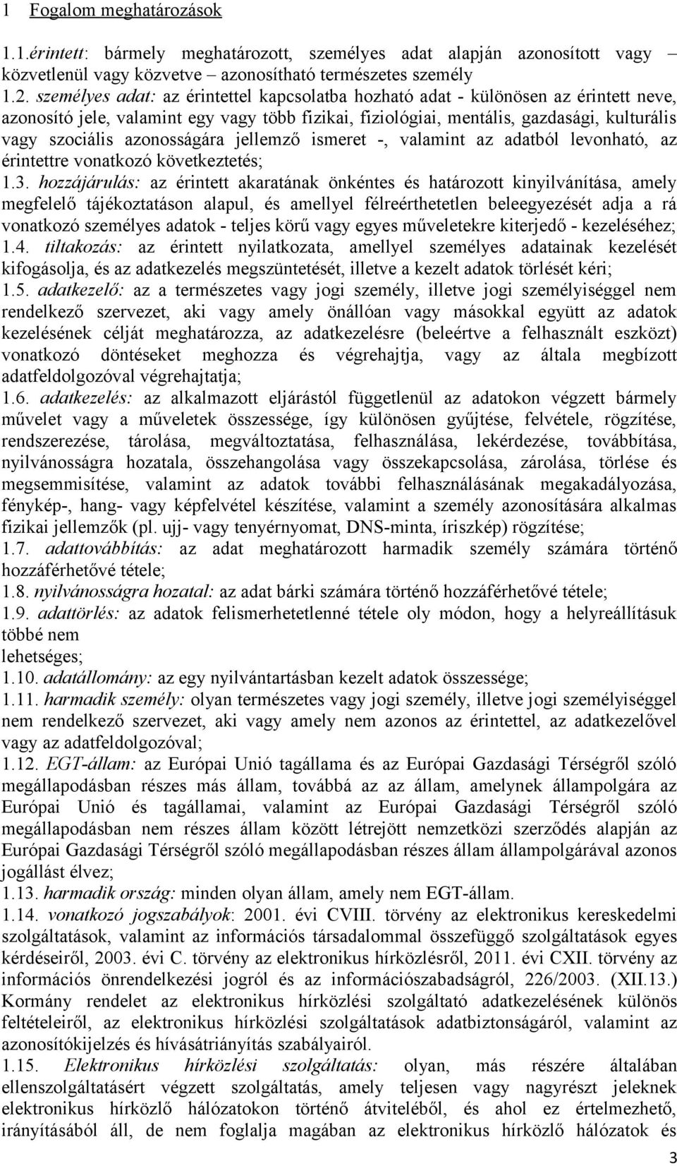 azonosságára jellemző ismeret -, valamint az adatból levonható, az érintettre vonatkozó következtetés; 1.3.