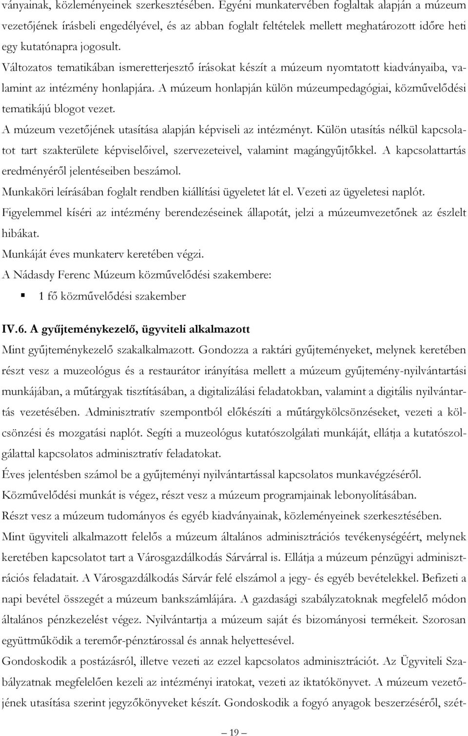 Változatos tematikában ismeretterjesztő írásokat készít a múzeum nyomtatott kiadványaiba, valamint az intézmény honlapjára.