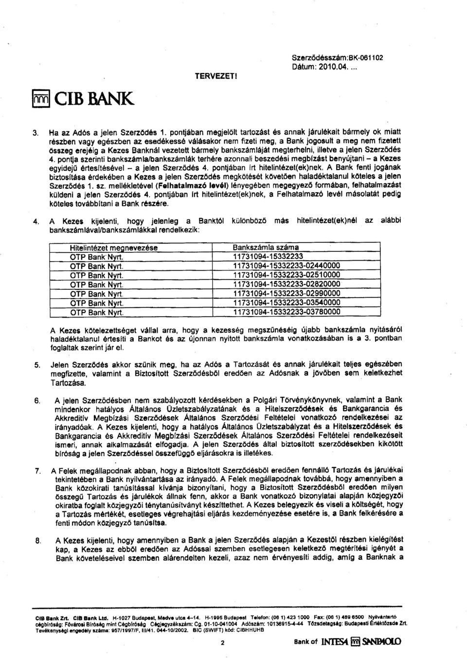 vezetett b6rmely bankszamldjat megterhelni, illetve a jelen Szerz6d6s 4.