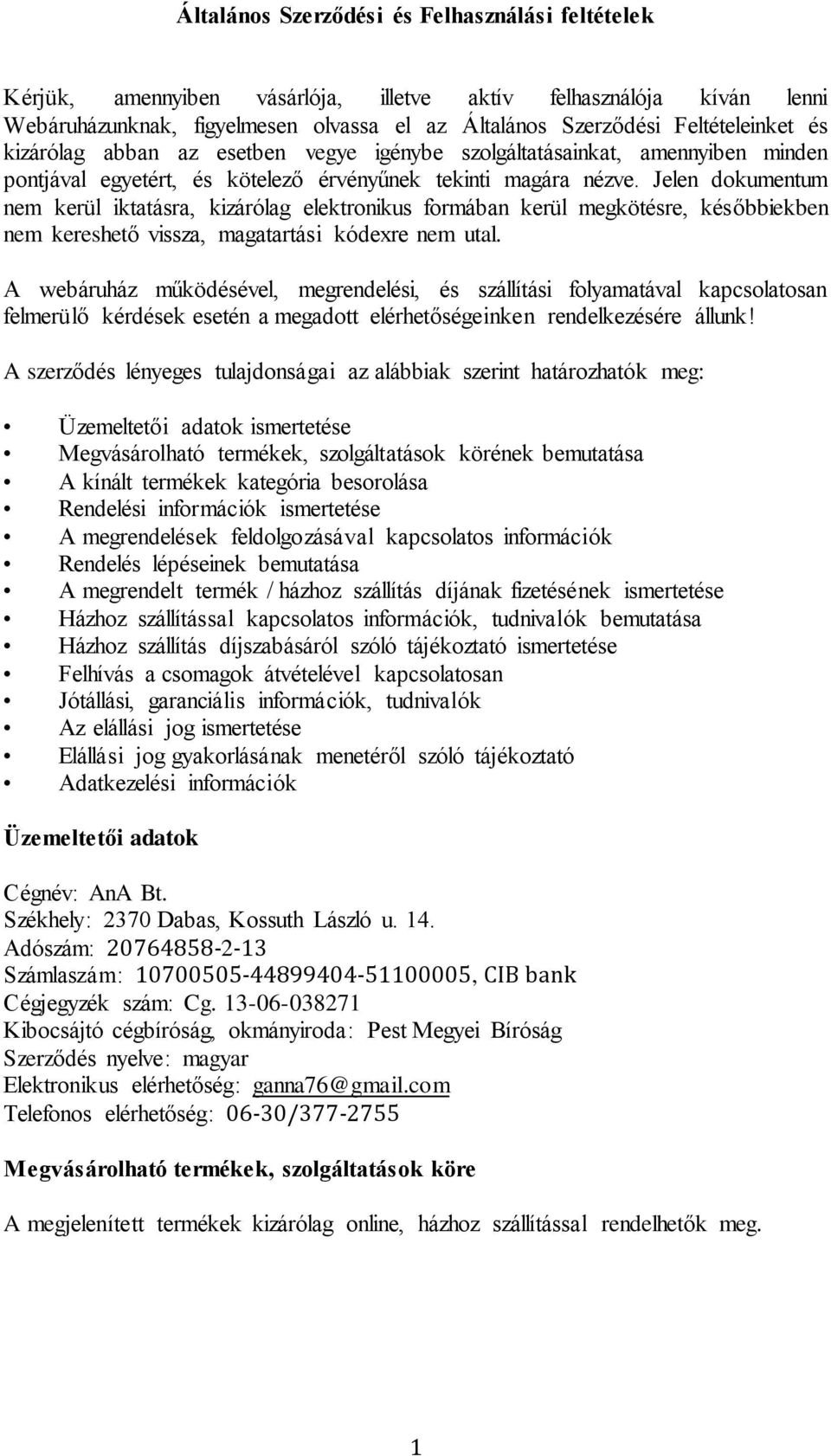 Jelen dokumentum nem kerül iktatásra, kizárólag elektronikus formában kerül megkötésre, későbbiekben nem kereshető vissza, magatartási kódexre nem utal.