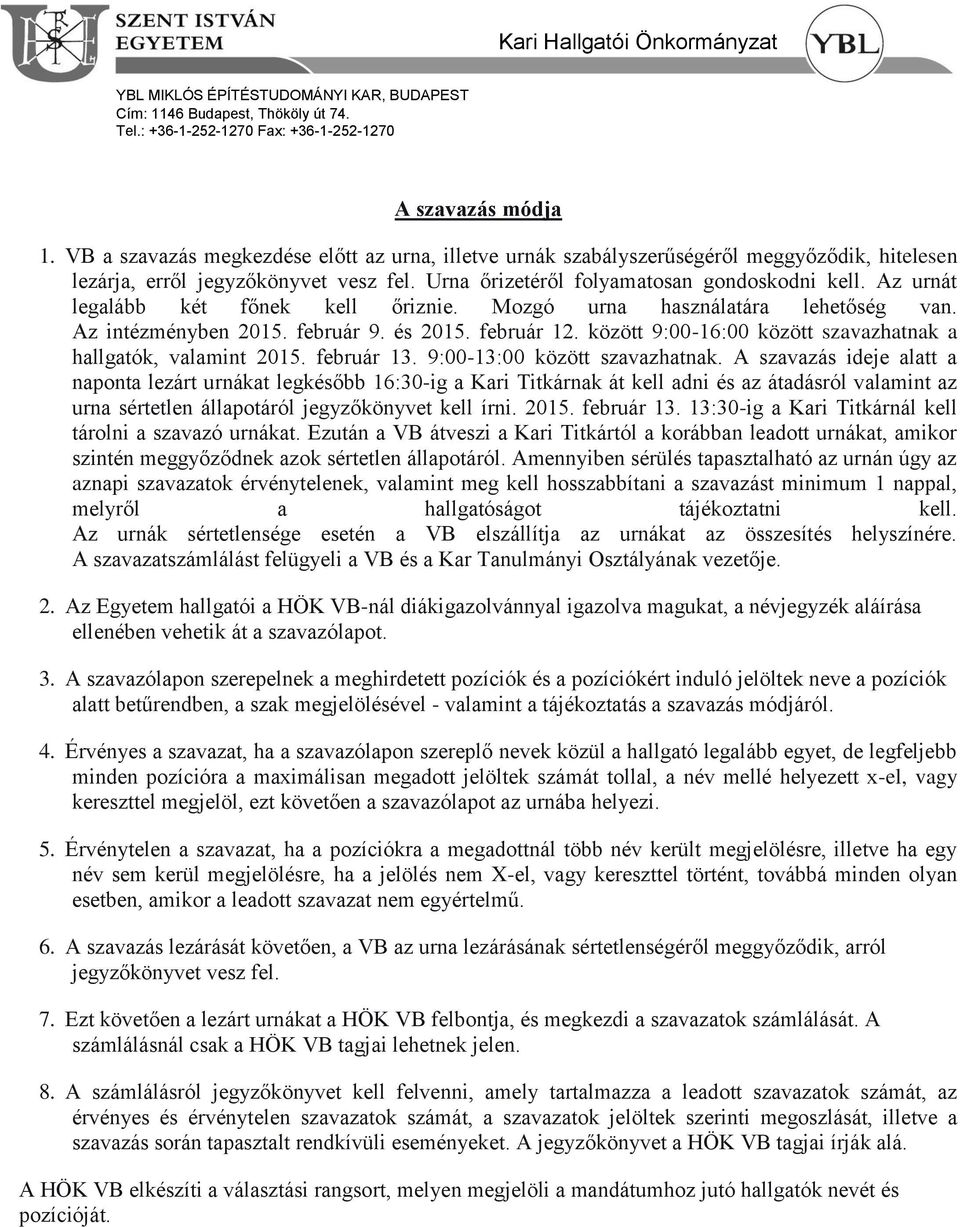 között 9:00-16:00 között szavazhatnak a hallgatók, valamint 2015. február 13. 9:00-13:00 között szavazhatnak.