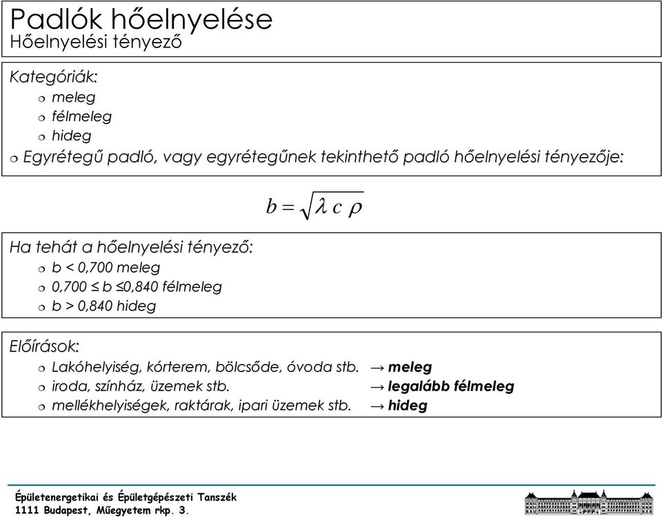 0,700 meleg 0,700 b 0,840 félmeleg b > 0,840 hideg Előírások: Lakóhelyis helyiség, kórterem, k bölcsb lcsőde, óvoda