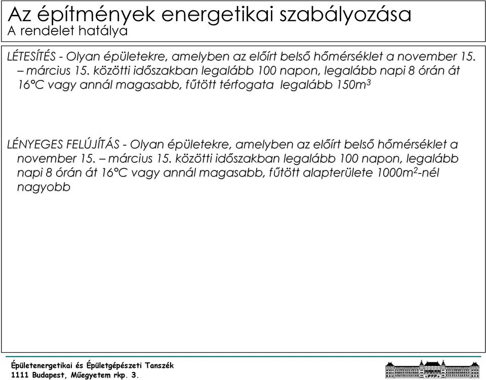 legalább 150m 3 LÉNYEGES FELÚJÍTÁS - Olyan épületekre, amelyben az előírt belső hőmérséklet a november 15. március 15.