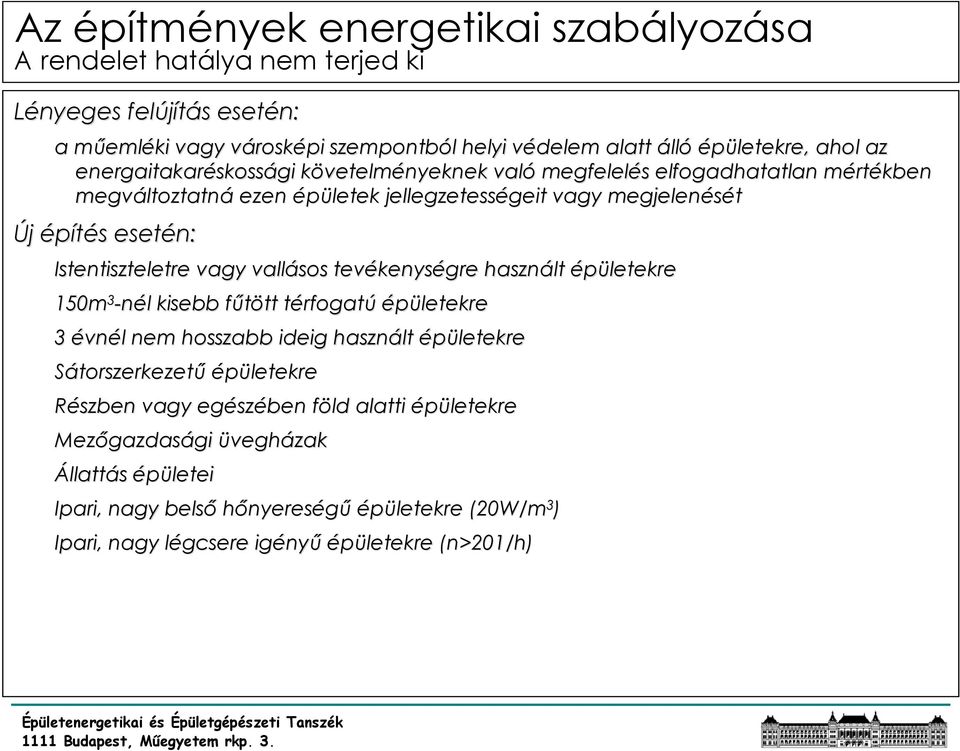 vallásos tevékenys kenységre használt épületekre 150m 3 -nél l kisebb fűtött f tt térfogatt rfogatú épületekre 3 évnél l nem hosszabb ideig használt épületekre Sátorszerkezetű épületekre