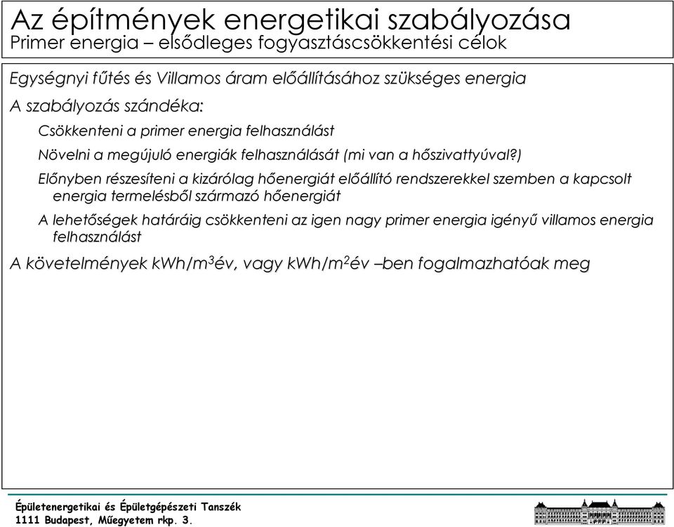 ) Előnyben részesr szesíteni a kizárólag hőenergih energiát t előáll llító rendszerekkel szemben a kapcsolt energia termelésb sből l származ rmazó hőenergiát A