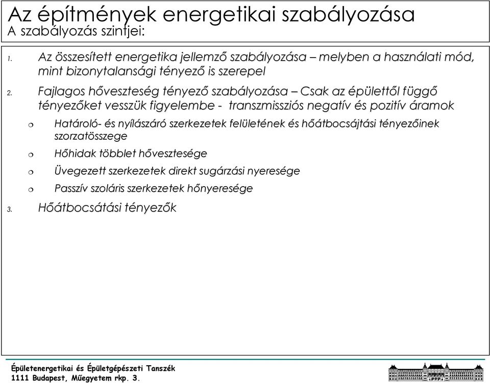 Fajlagos hővesztesh veszteség g tényezt nyező szabályoz lyozása Csak az épülettől l függf ggő tényezőket vesszük k figyelembe - transzmissziós s negatív