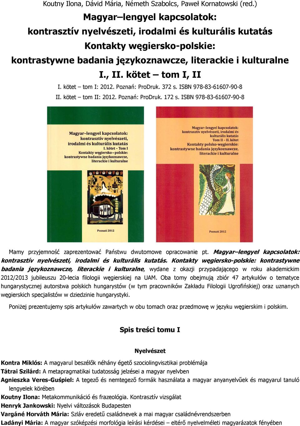 kötet tom I: 2012. Poznań: ProDruk. 372 s. ISBN 978-83-61607-90-8 II. kötet tom II: 2012. Poznań: ProDruk. 172 s.