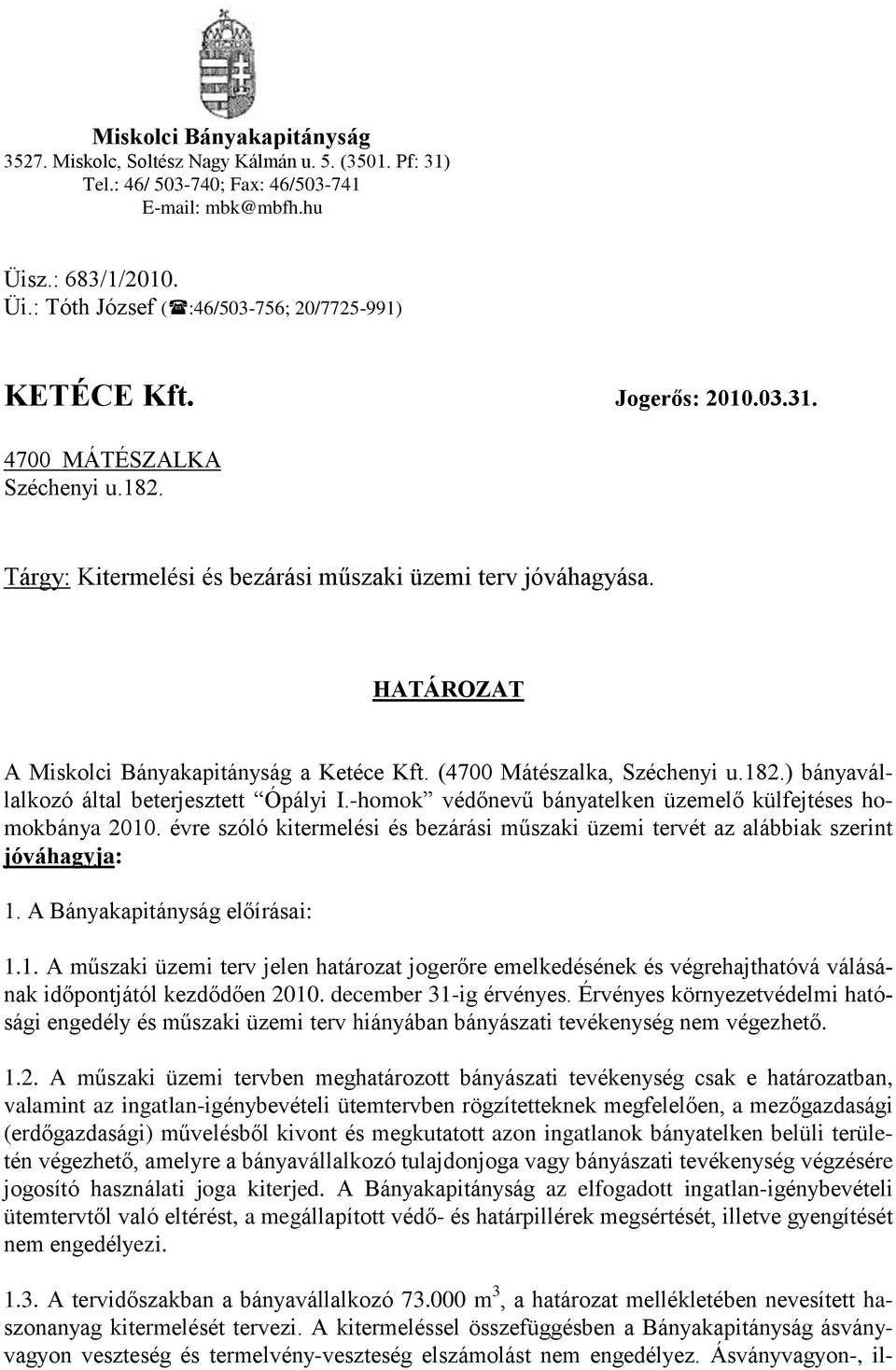 182.) bányavállalkozó által beterjesztett Ópályi I.-homok védőnevű bányatelken üzemelő külfejtéses homokbánya 2010.