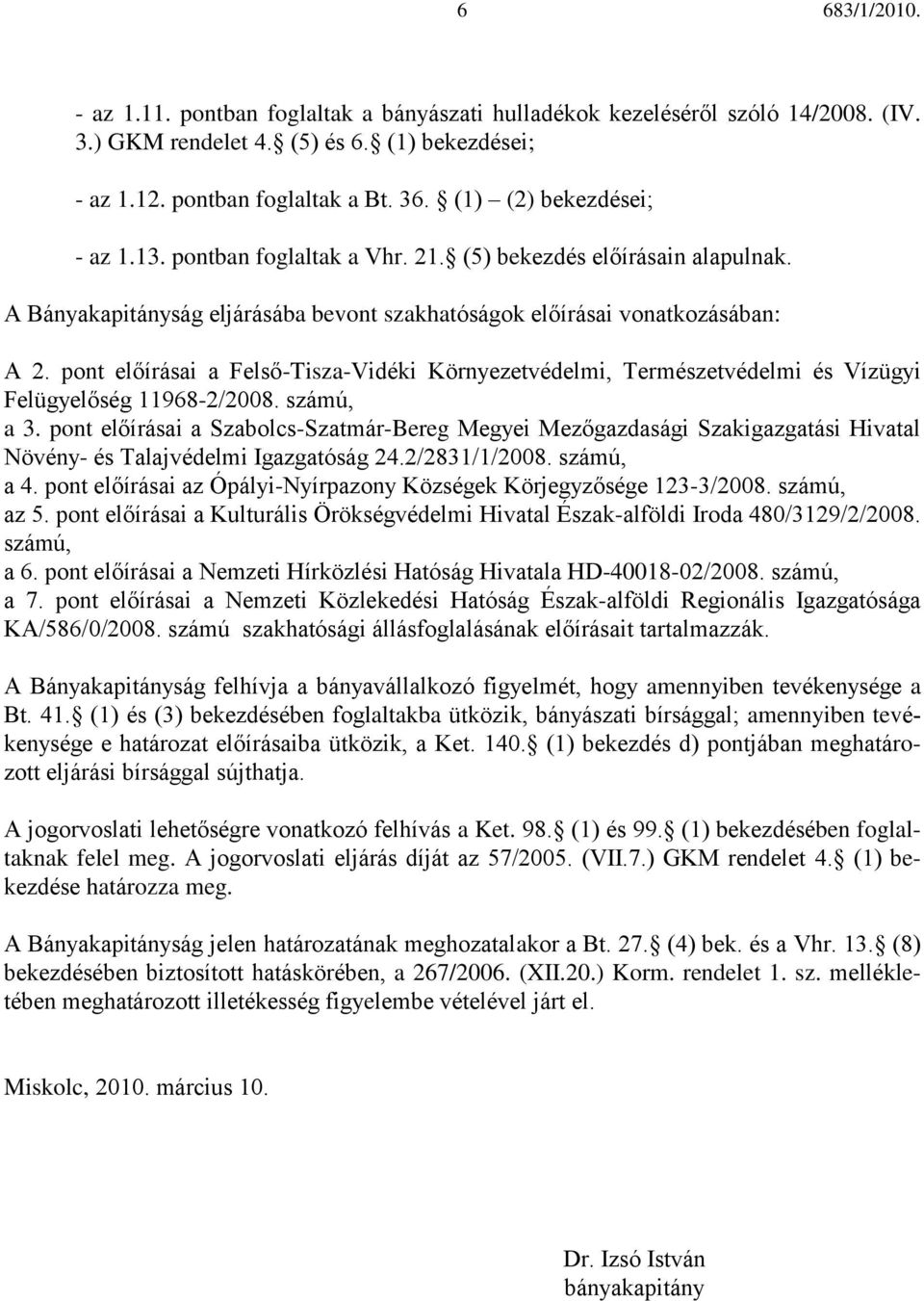 pont előírásai a Felső-Tisza-Vidéki Környezetvédelmi, Természetvédelmi és Vízügyi Felügyelőség 11968-2/2008. számú, a 3.