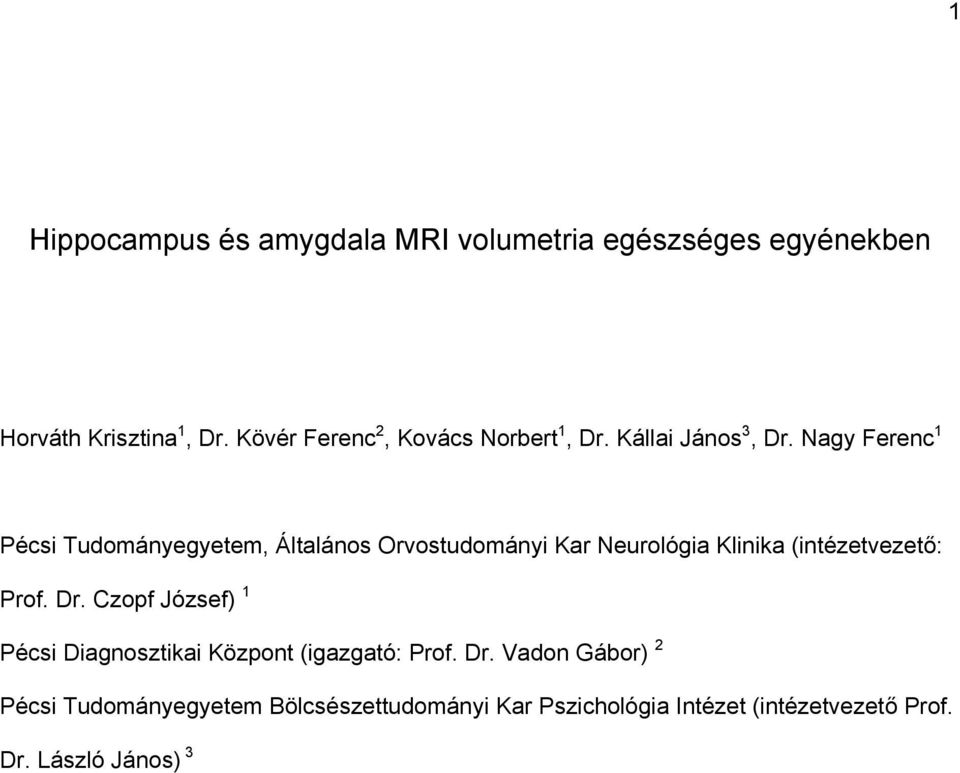Nagy Ferenc 1 Pécsi Tudományegyetem, Általános Orvostudományi Kar Neurológia Klinika (intézetvezető: Prof. Dr.