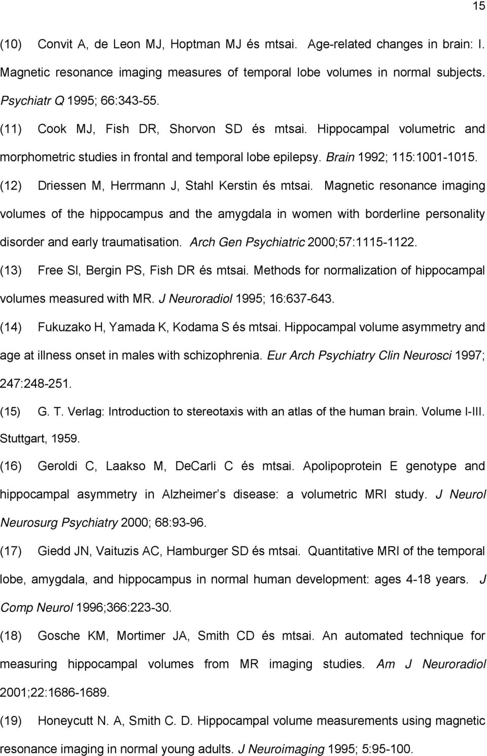 (12) Driessen M, Herrmann J, Stahl Kerstin és mtsai. Magnetic resonance imaging volumes of the hippocampus and the amygdala in women with borderline personality disorder and early traumatisation.
