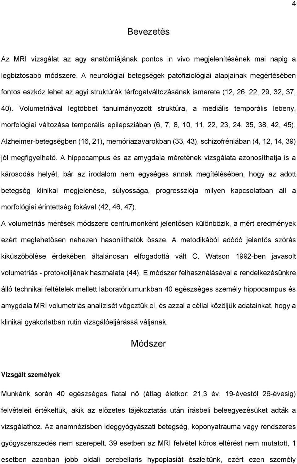 Volumetriával legtöbbet tanulmányozott struktúra, a mediális temporális lebeny, morfológiai változása temporális epilepsziában (6, 7, 8, 10, 11, 22, 23, 24, 35, 38, 42, 45), Alzheimer-betegségben
