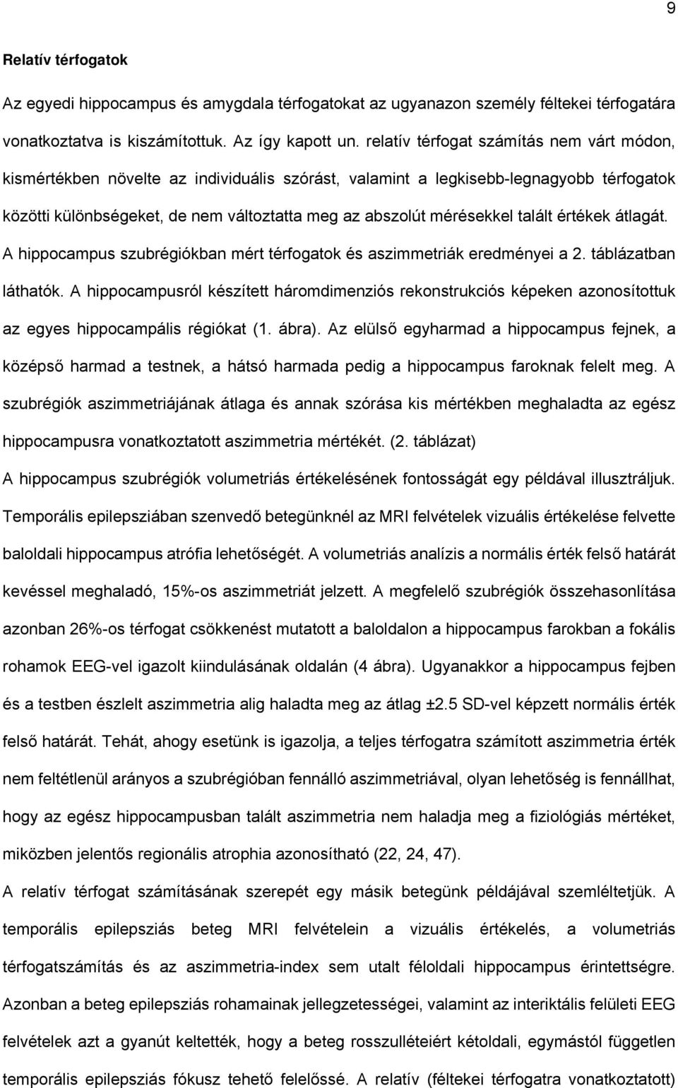 talált értékek átlagát. A hippocampus szubrégiókban mért térfogatok és aszimmetriák eredményei a 2. táblázatban láthatók.