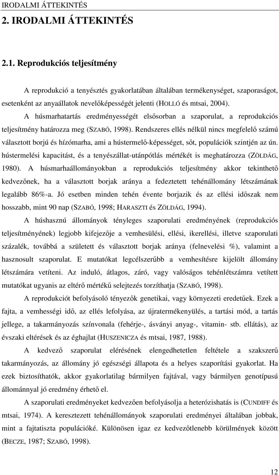 A húsmarhatartás eredményességét elssorban a szaporulat, a reprodukciós teljesítmény határozza meg (SZABÓ, 1998).